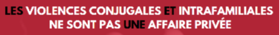 Les violences conjugales et intrafamiliales ne sont pas une affaire privée